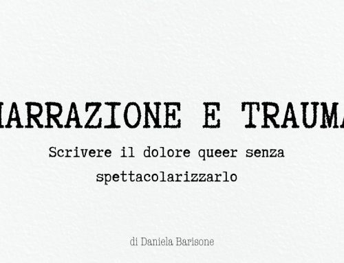 Narrazione e trauma: scrivere il dolore queer senza spettacolarizzarlo
